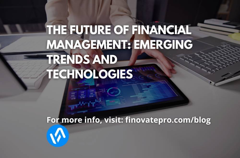 The Future of Financial Management: Emerging Trends and Technologies